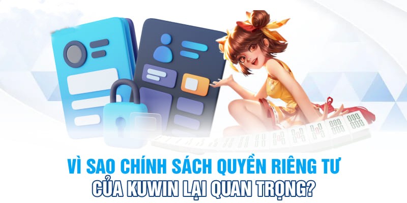 Quyền riêng tư tại Kuwin vô cùng quan trọng