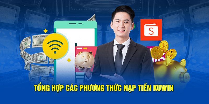 Tổng hợp các phương thức nạp tiền Kuwin nhanh chóng, hiệu quả