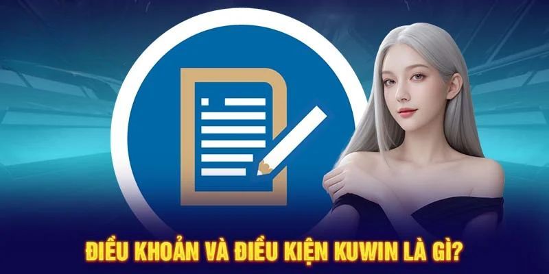 Giới thiệu nhanh về điều khoản và điều kiện tại Kuwin